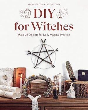 Create 22 Magical Tools for Everyday Witchcraft!