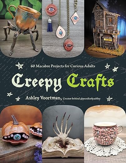 Embrace the Macabre: 60 Creepy Craft Projects