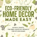 Transform Trash to Treasure: Easy Eco-Friendly Decor