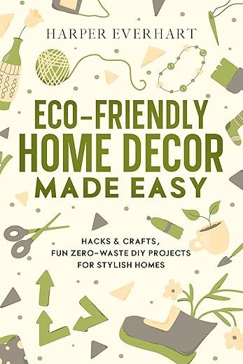 Transform Trash to Treasure: Easy Eco-Friendly Decor